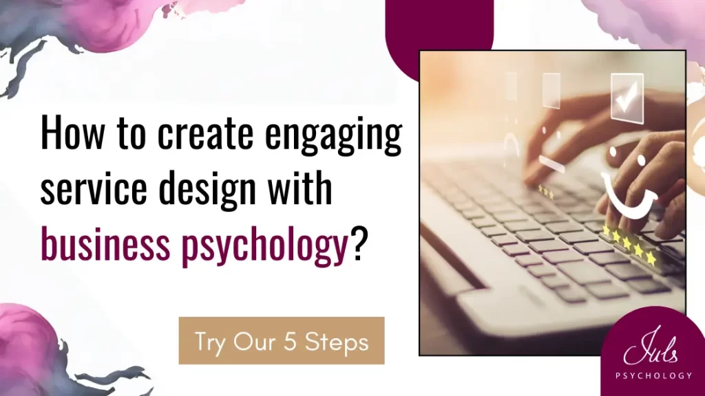 How to create engaging service design with business psychology